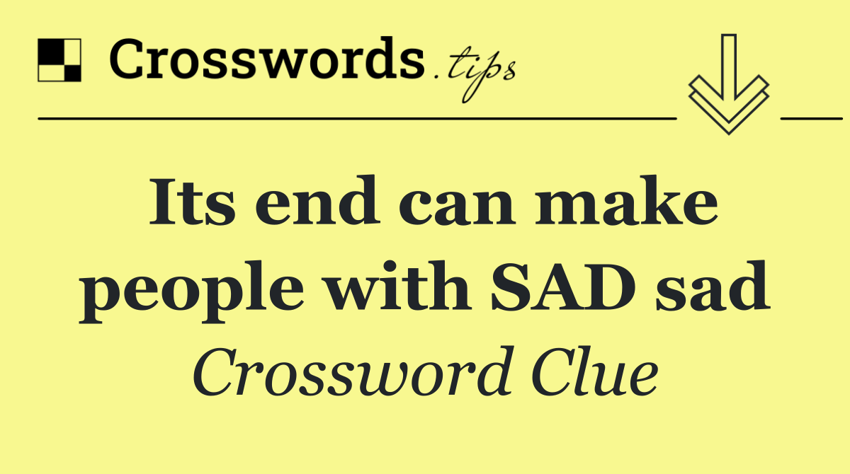 Its end can make people with SAD sad