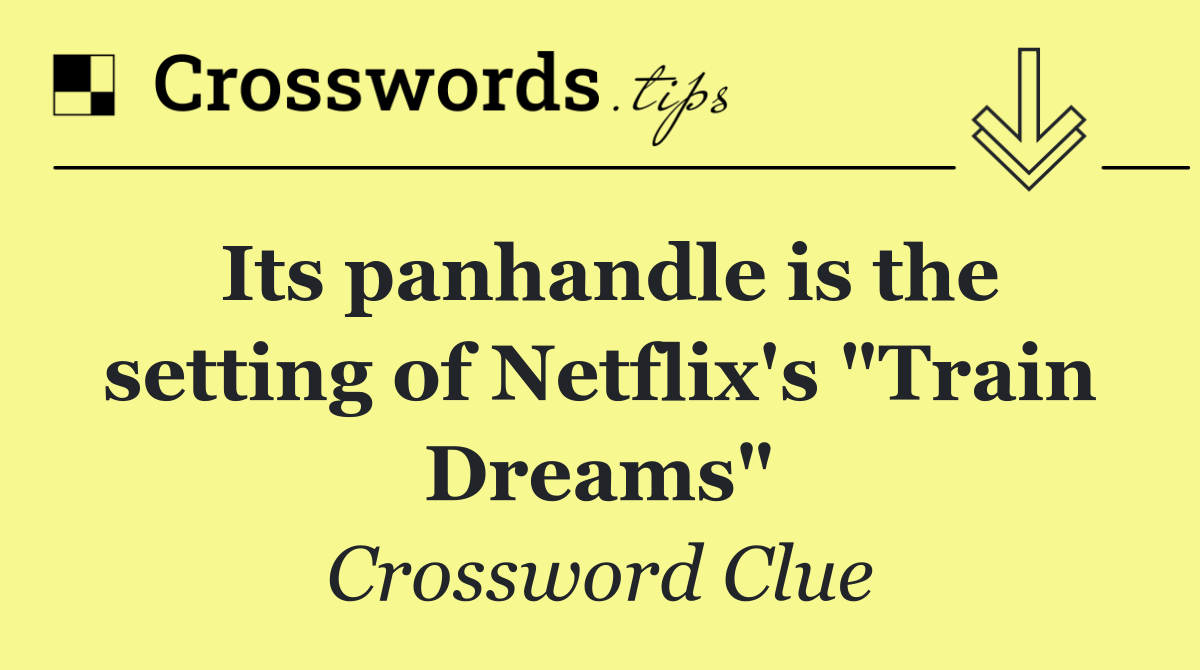 Its panhandle is the setting of Netflix's "Train Dreams"