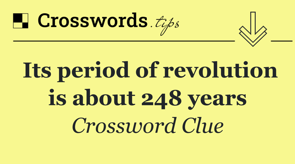 Its period of revolution is about 248 years