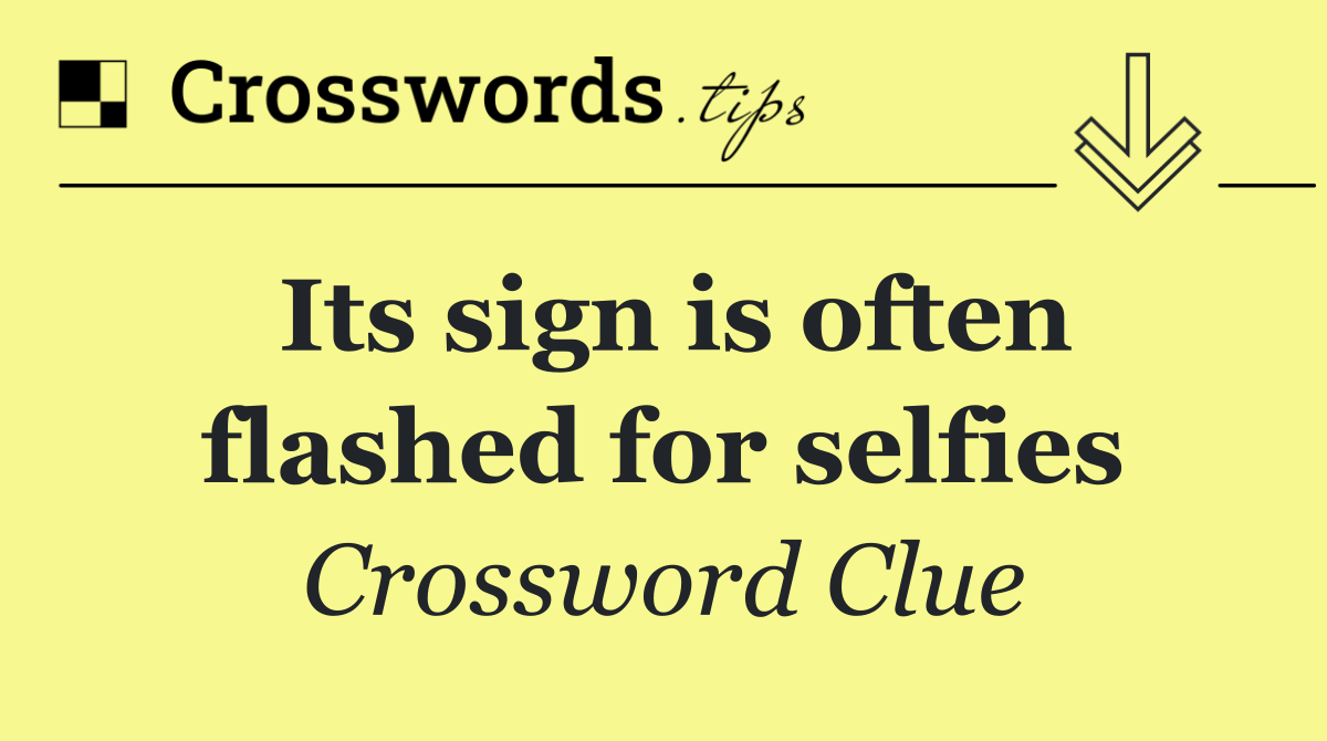 Its sign is often flashed for selfies