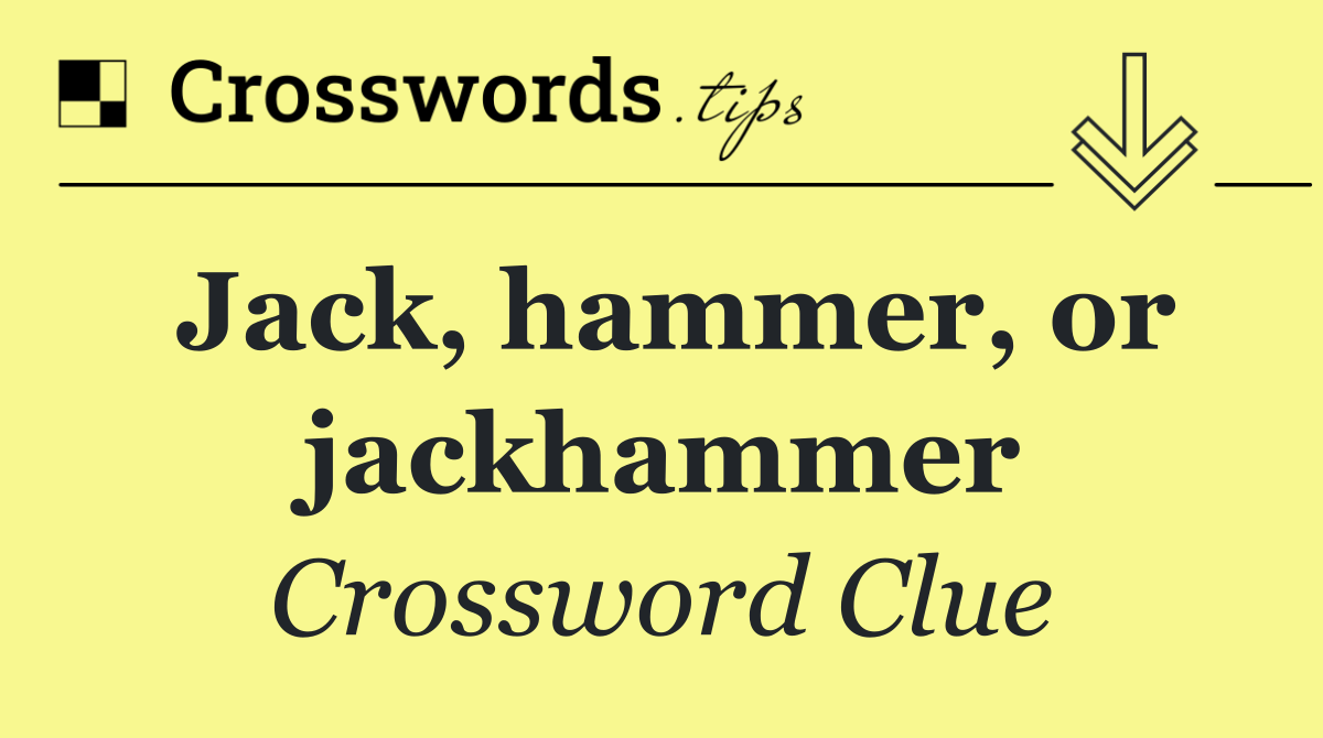 Jack, hammer, or jackhammer