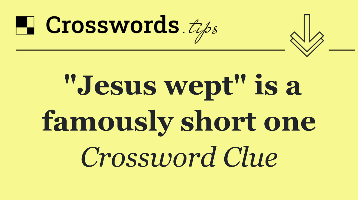 "Jesus wept" is a famously short one