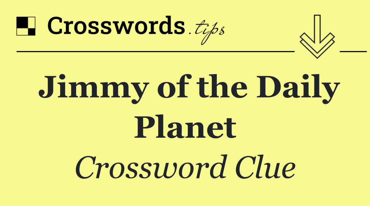 Jimmy of the Daily Planet