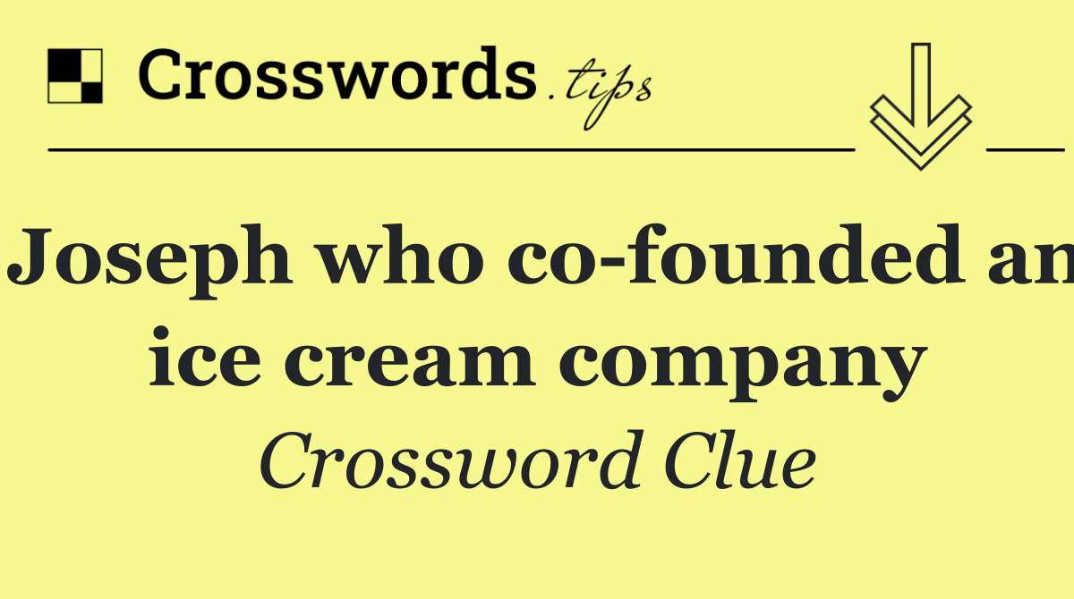 Joseph who co founded an ice cream company