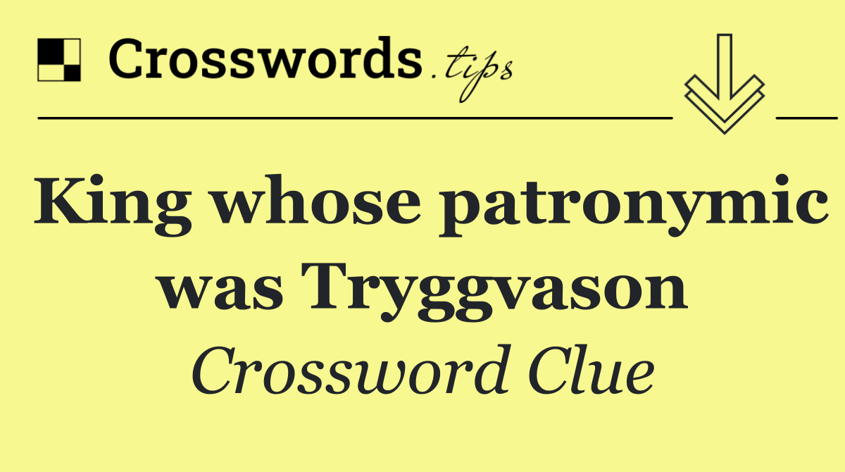 King whose patronymic was Tryggvason