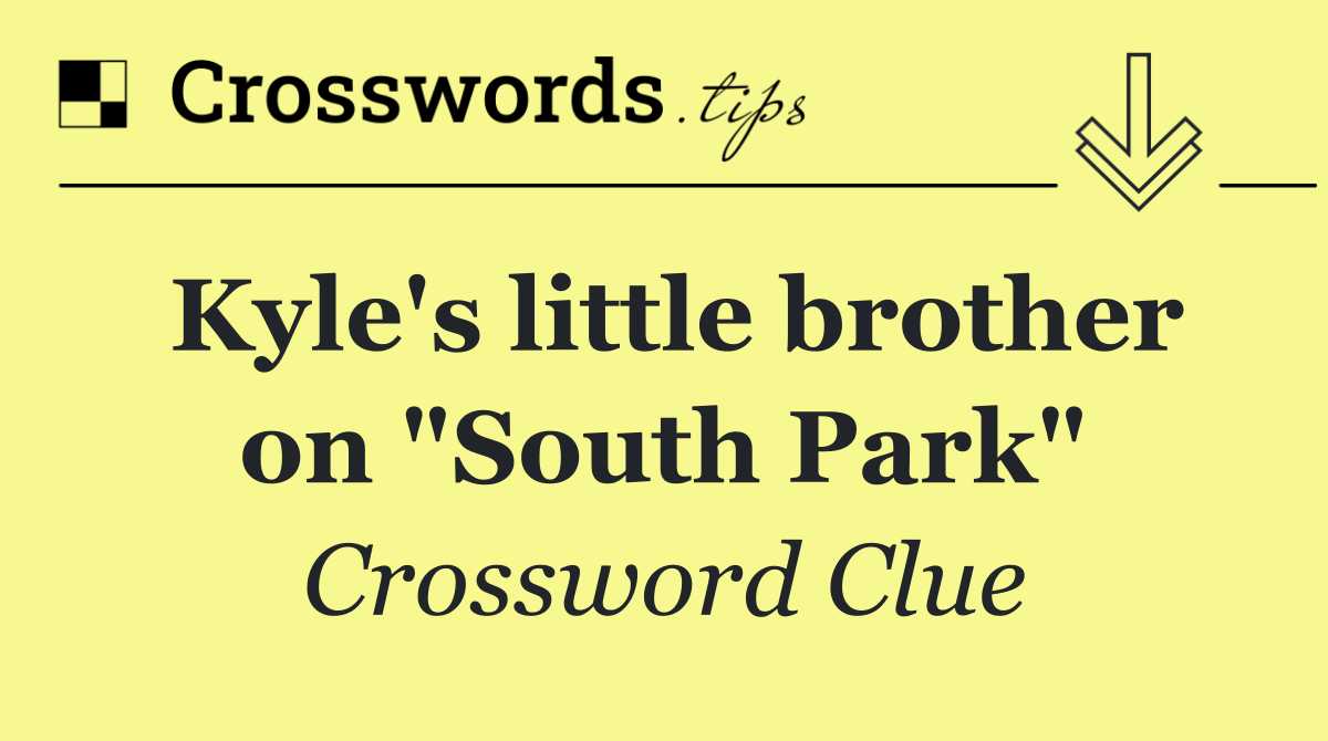 Kyle's little brother on "South Park"