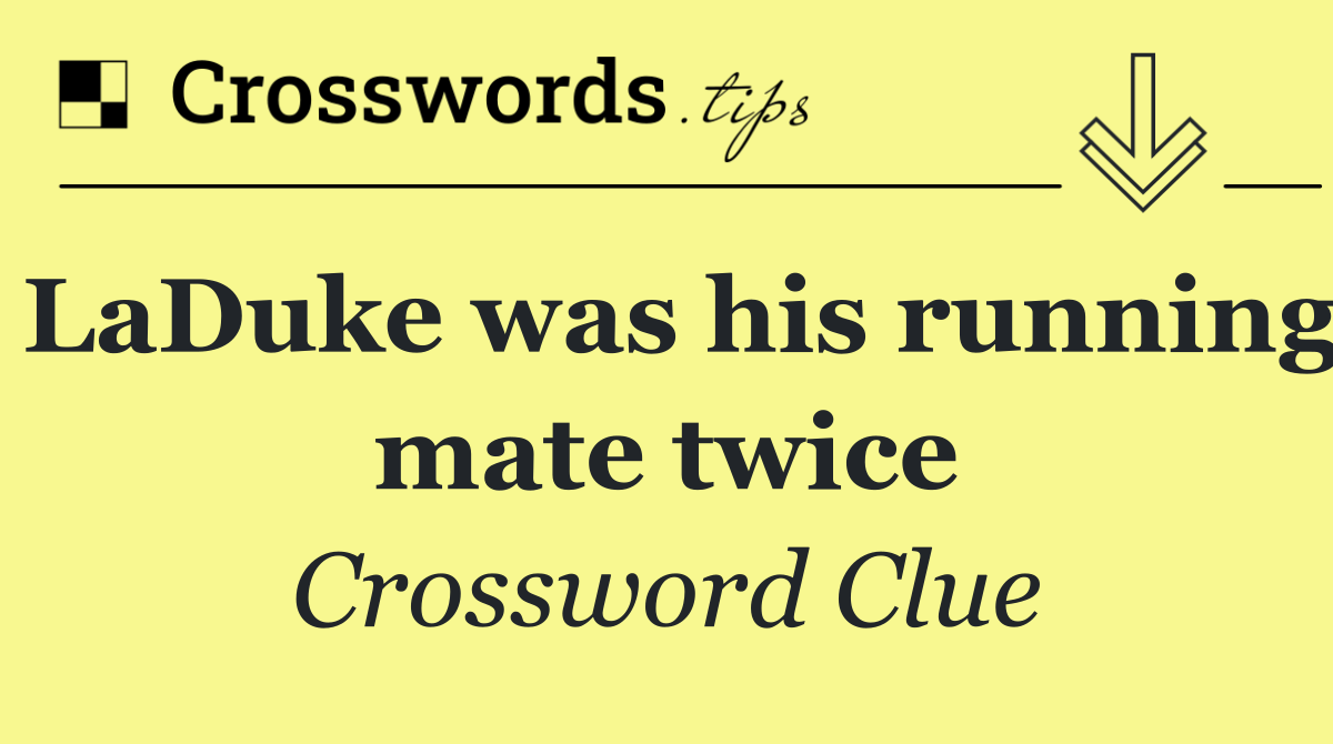 LaDuke was his running mate twice