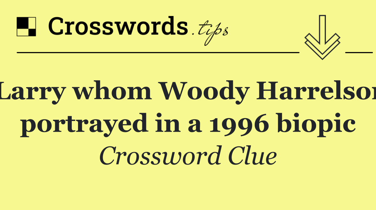 Larry whom Woody Harrelson portrayed in a 1996 biopic