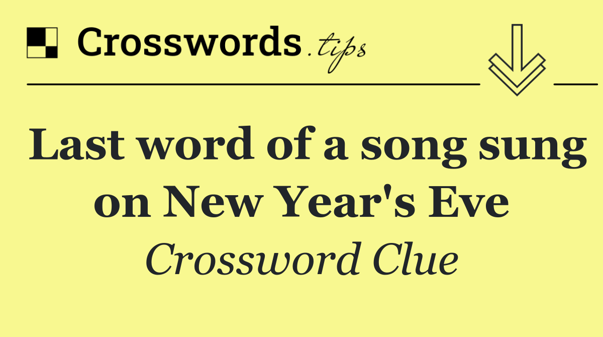 Last word of a song sung on New Year's Eve