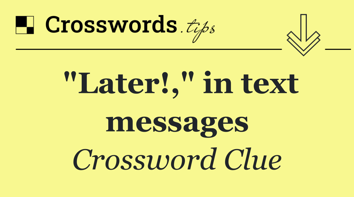 "Later!," in text messages