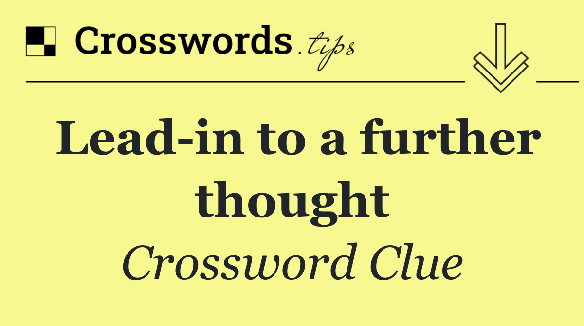Lead in to a further thought