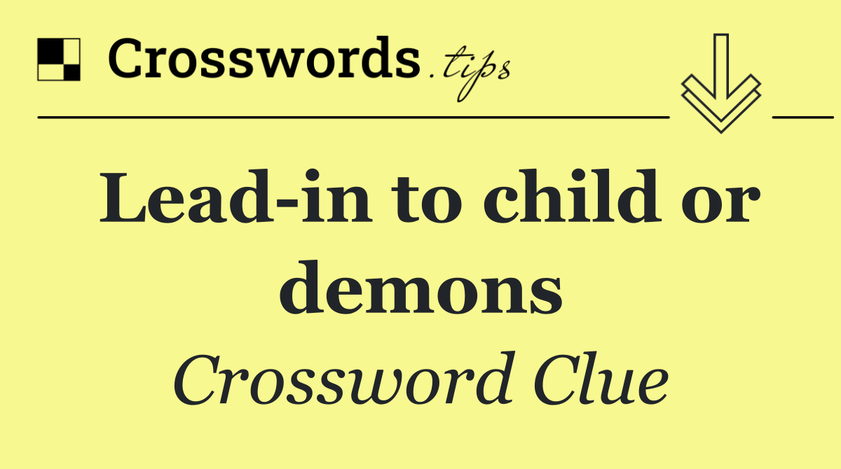 Lead in to child or demons