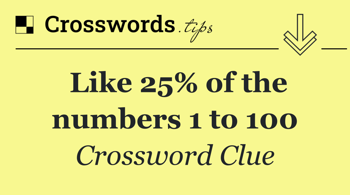 Like 25% of the numbers 1 to 100