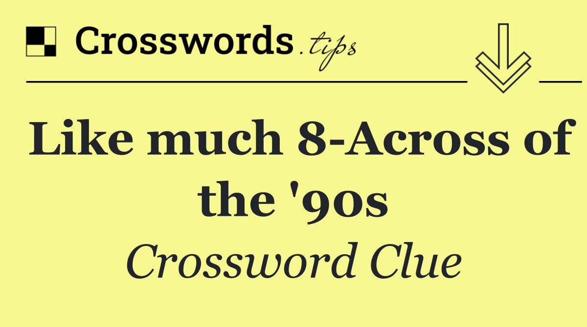 Like much 8 Across of the '90s
