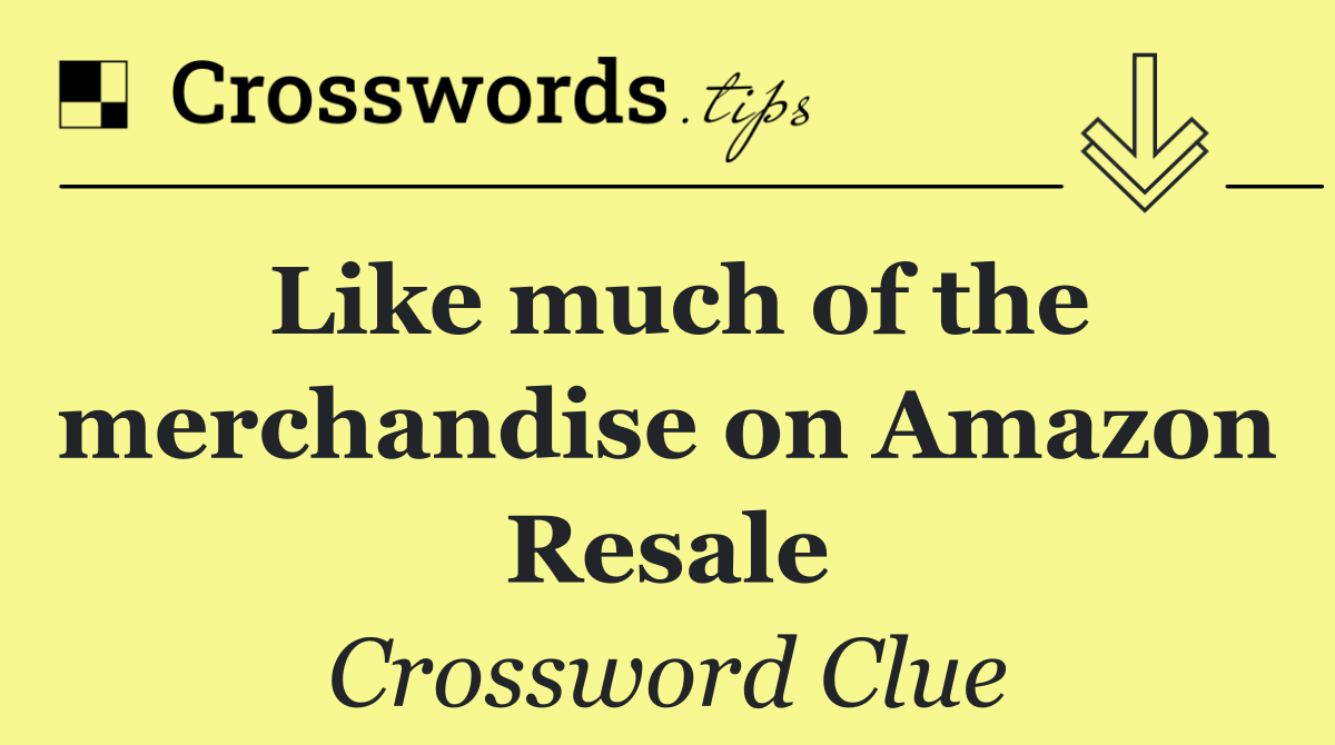 Like much of the merchandise on Amazon Resale