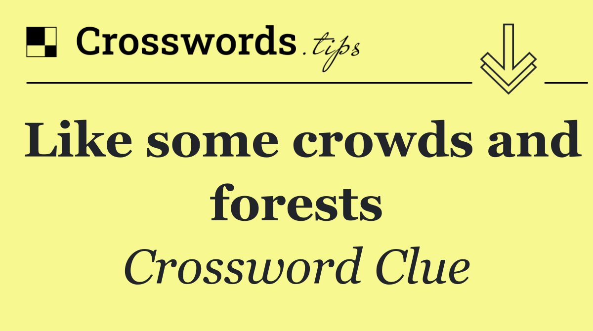 Like some crowds and forests