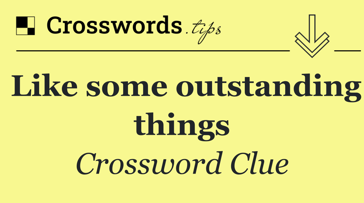 Like some outstanding things