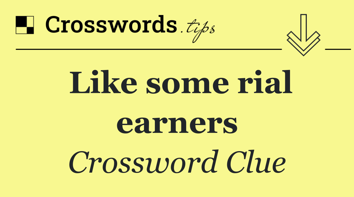 Like some rial earners