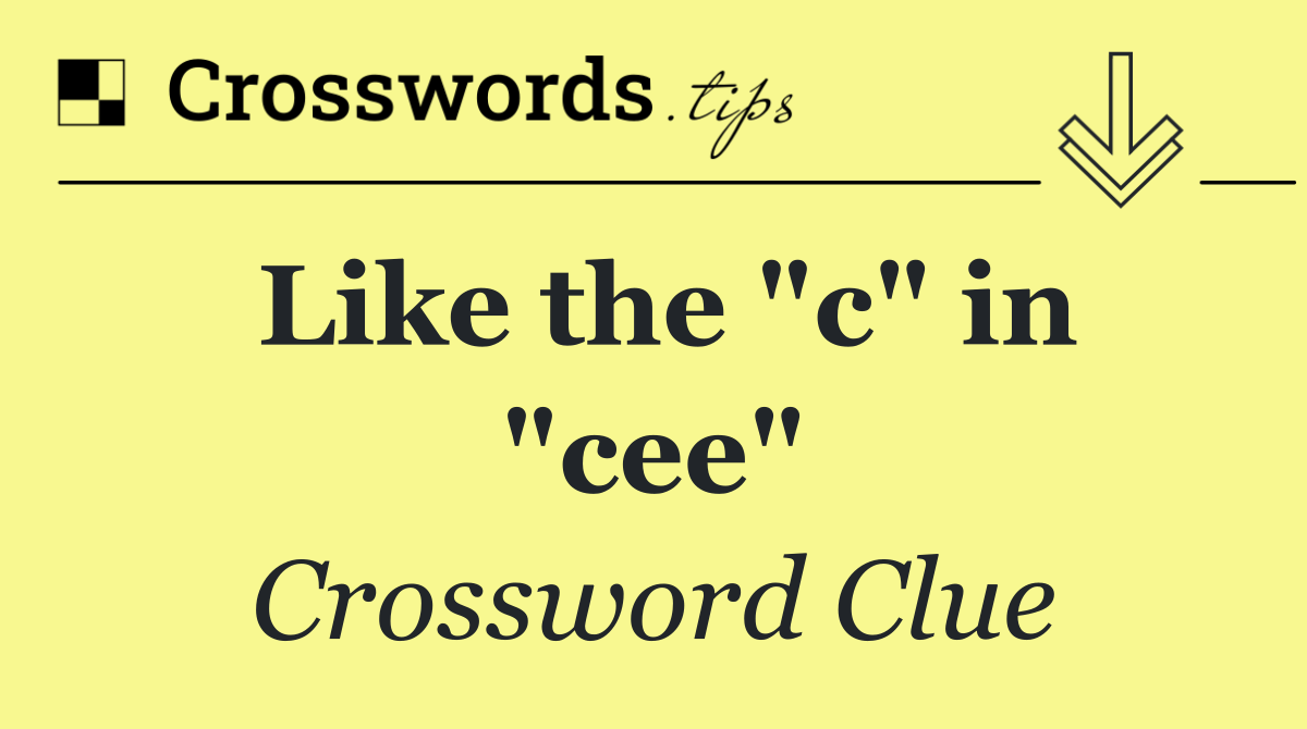 Like the "c" in "cee"