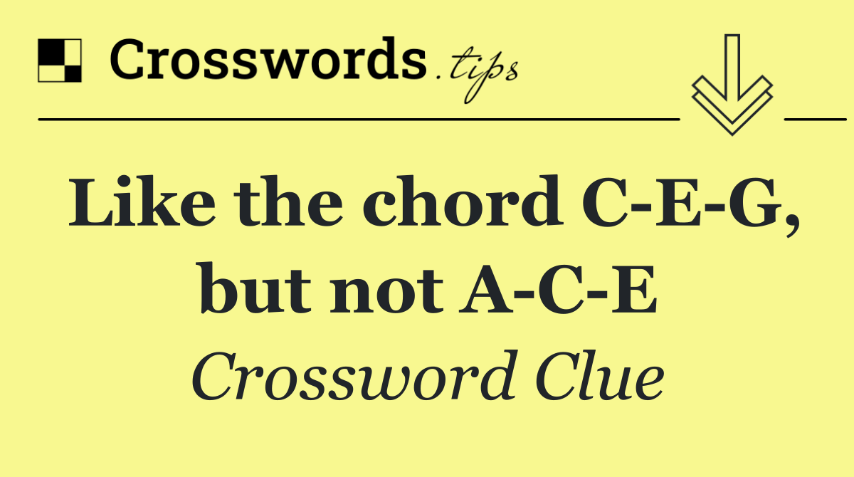 Like the chord C E G, but not A C E