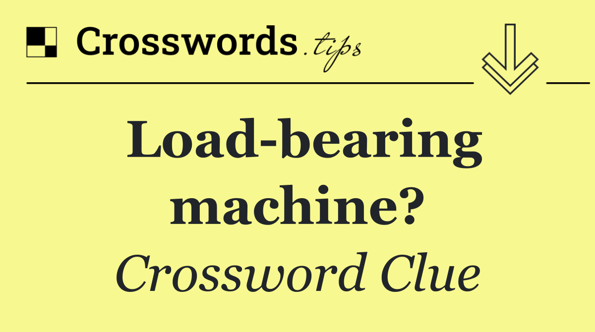Load bearing machine?