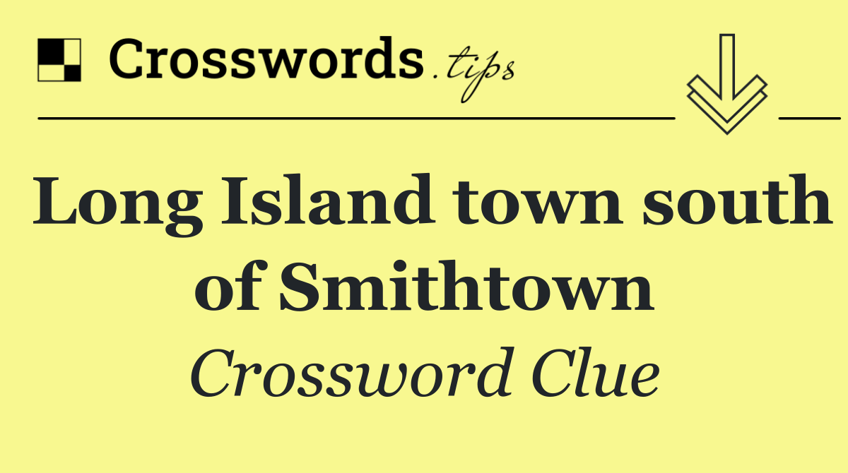 Long Island town south of Smithtown