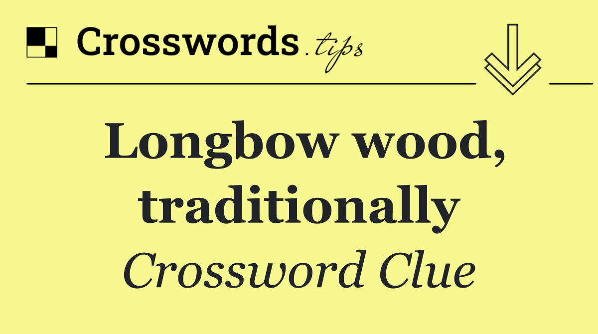 Longbow wood, traditionally
