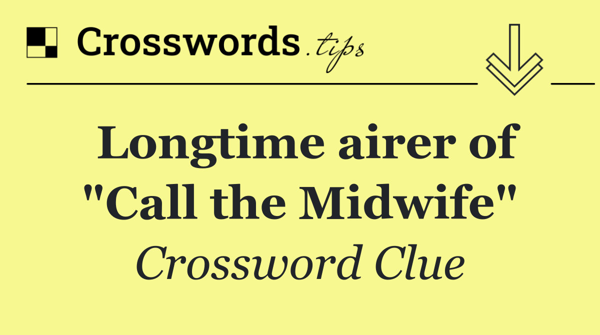 Longtime airer of "Call the Midwife"