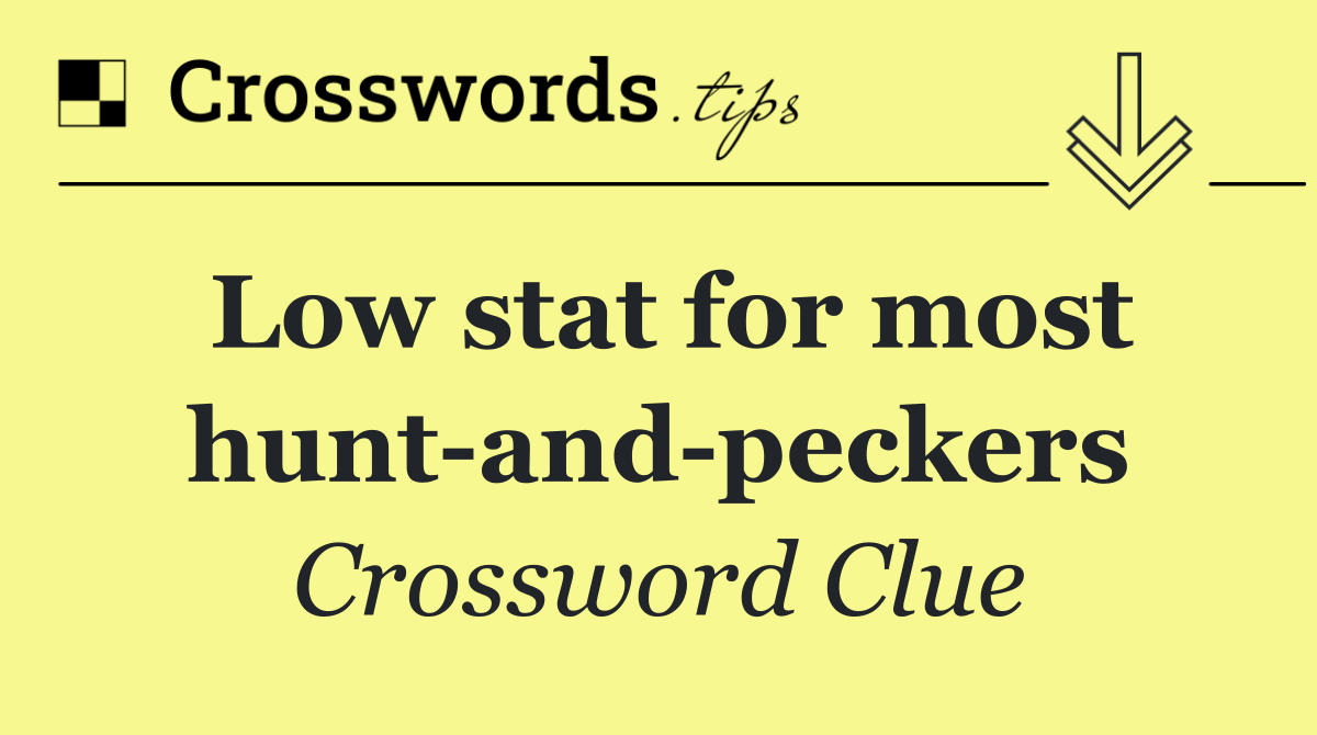 Low stat for most hunt and peckers