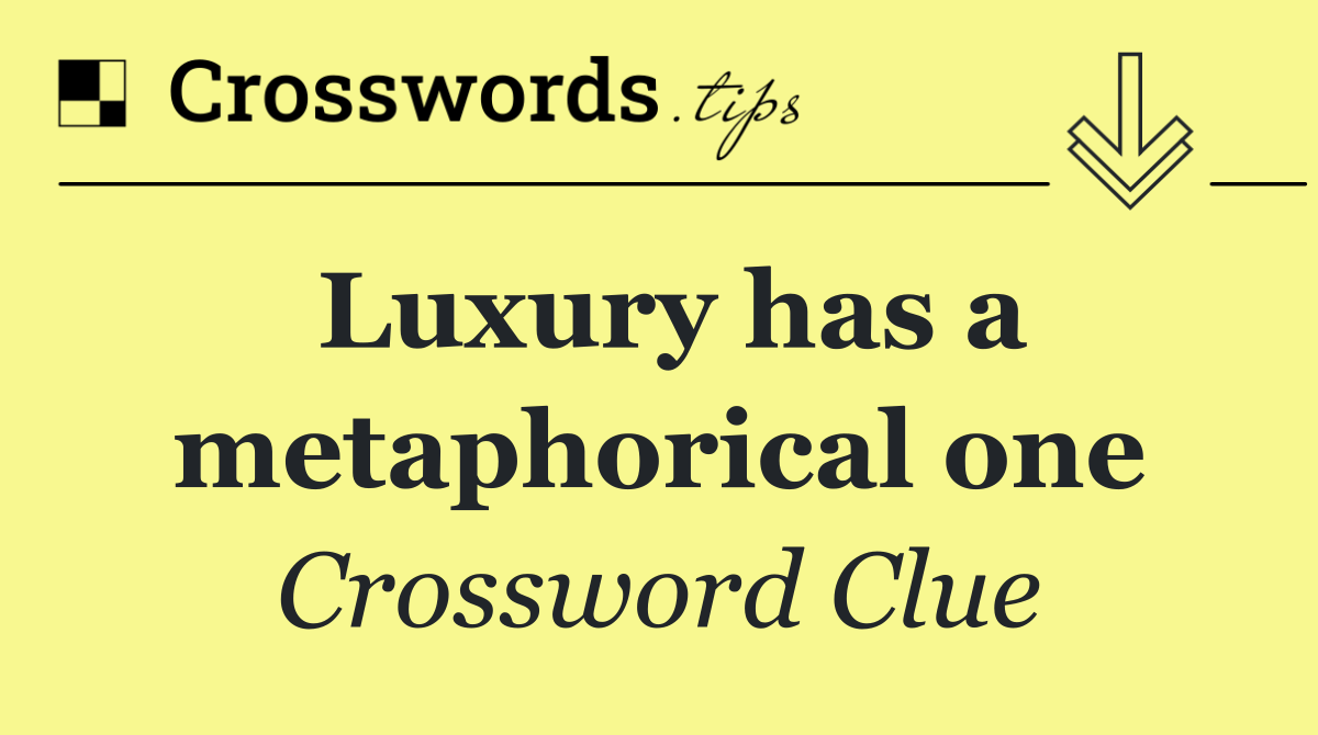 Luxury has a metaphorical one