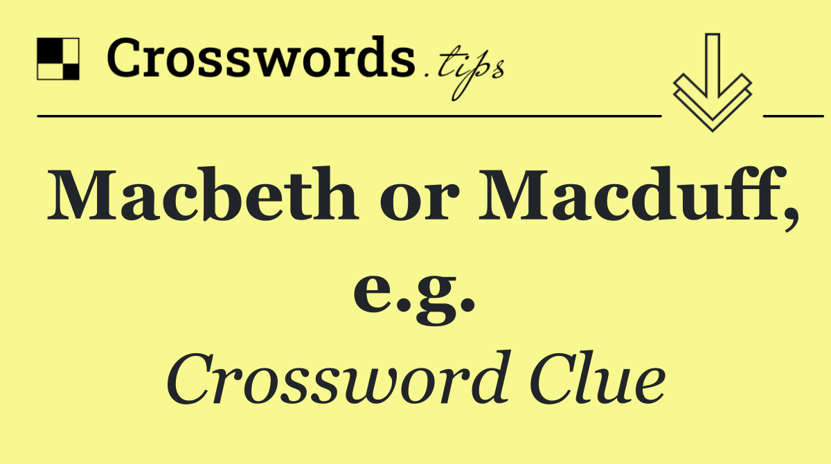 Macbeth or Macduff, e.g.