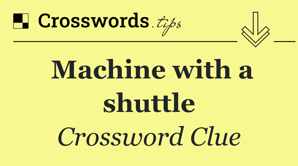 Machine with a shuttle