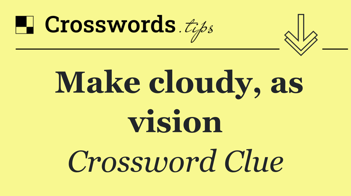 Make cloudy, as vision