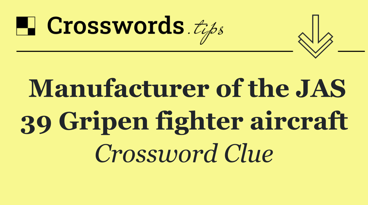 Manufacturer of the JAS 39 Gripen fighter aircraft