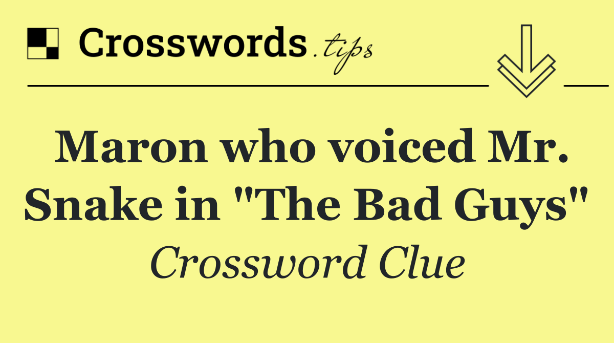 Maron who voiced Mr. Snake in "The Bad Guys"