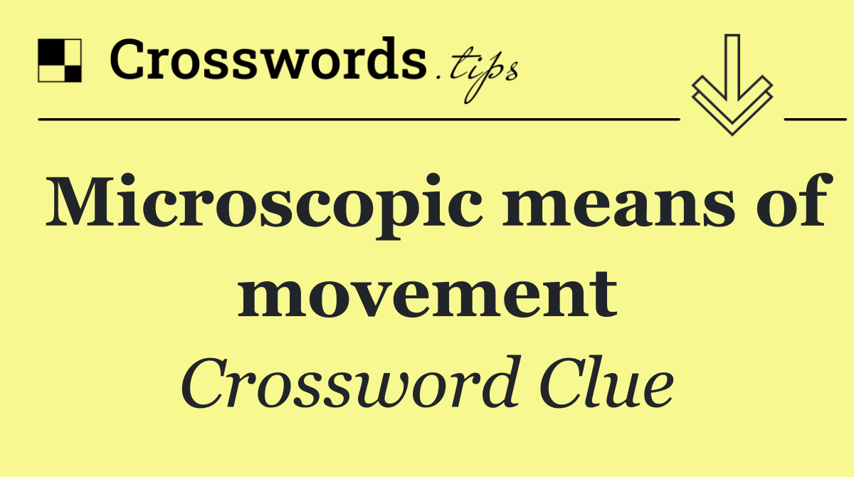 Microscopic means of movement