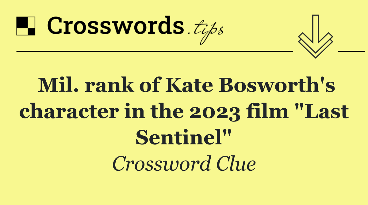 Mil. rank of Kate Bosworth's character in the 2023 film "Last Sentinel"