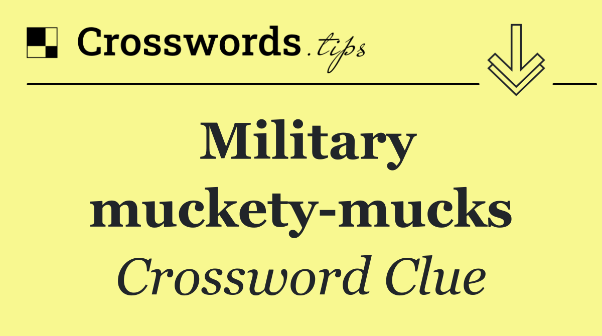 Military muckety mucks