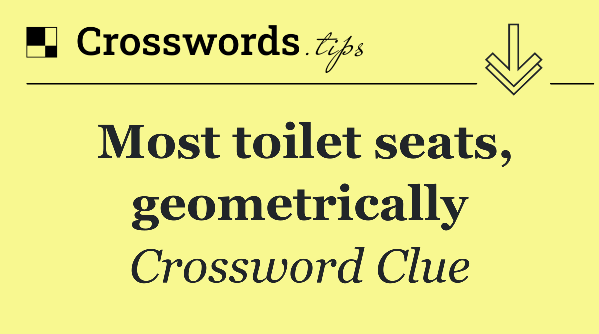 Most toilet seats, geometrically