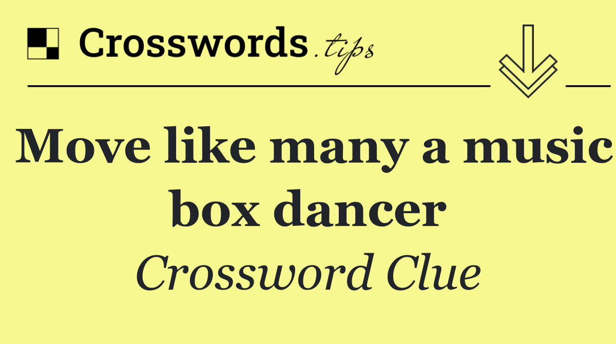 Move like many a music box dancer