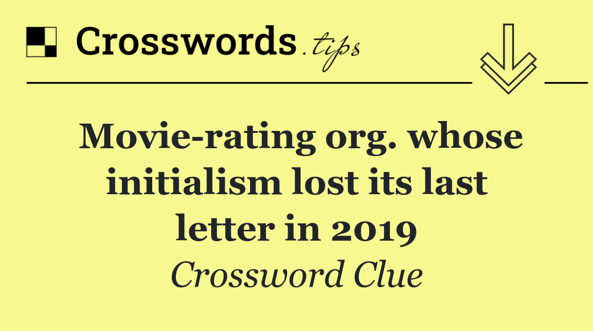 Movie rating org. whose initialism lost its last letter in 2019