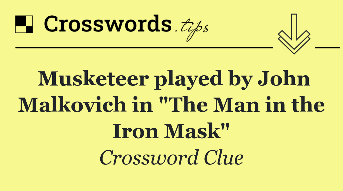 Musketeer played by John Malkovich in "The Man in the Iron Mask"