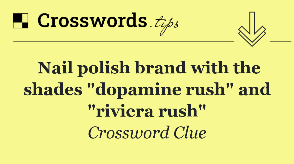 Nail polish brand with the shades "dopamine rush" and "riviera rush"