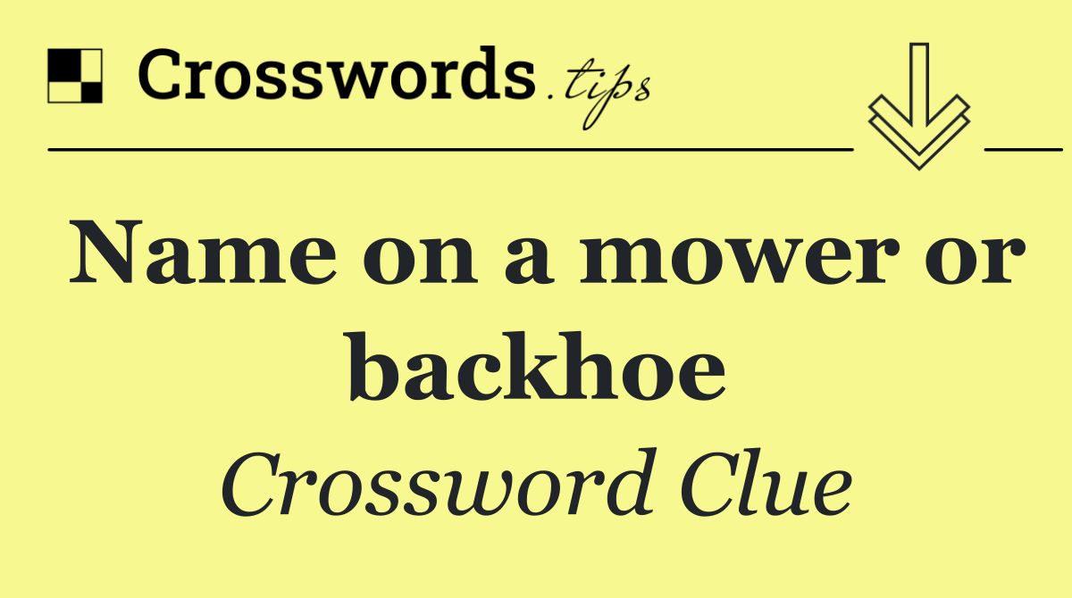 Name on a mower or backhoe
