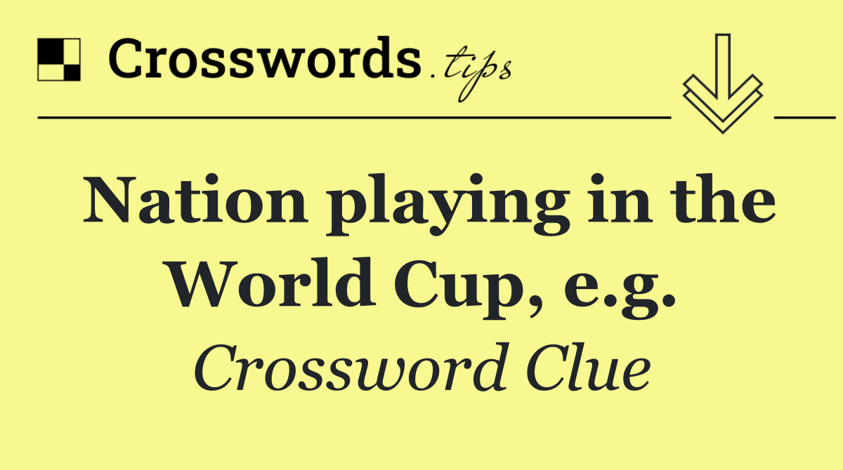 Nation playing in the World Cup, e.g.