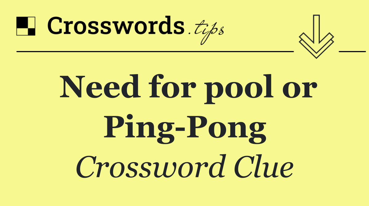 Need for pool or Ping Pong