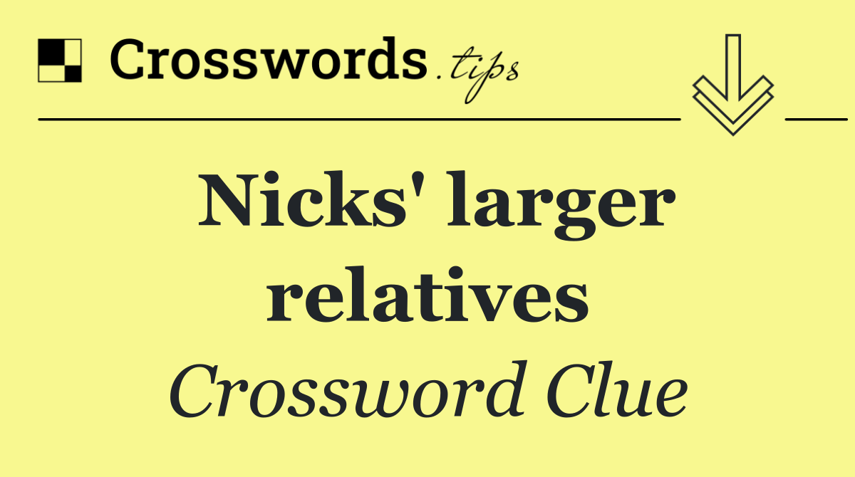 Nicks' larger relatives