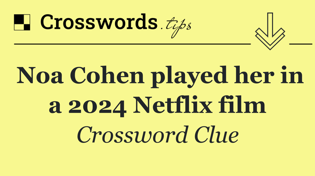 Noa Cohen played her in a 2024 Netflix film