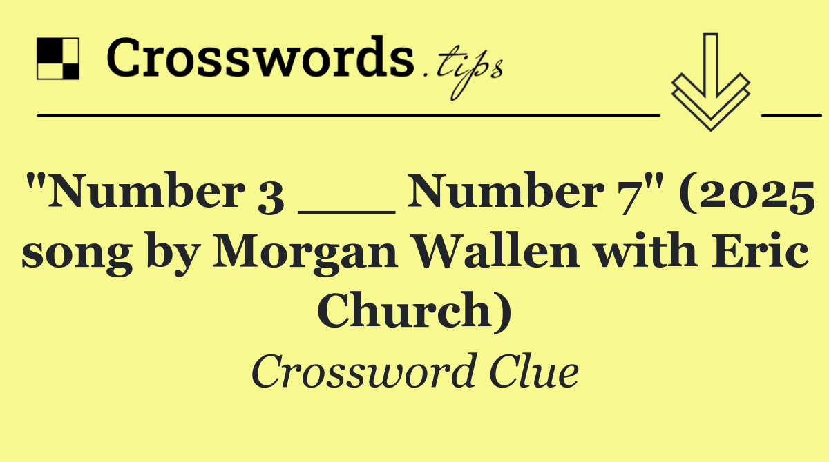 "Number 3 ___ Number 7" (2025 song by Morgan Wallen with Eric Church)