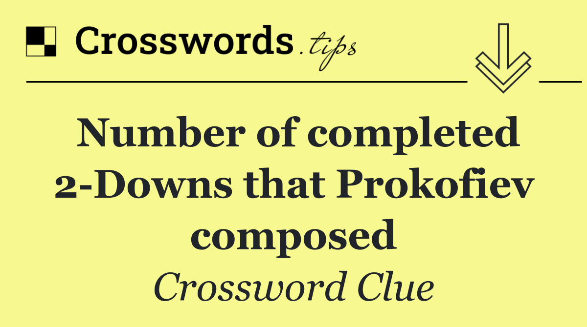 Number of completed 2 Downs that Prokofiev composed